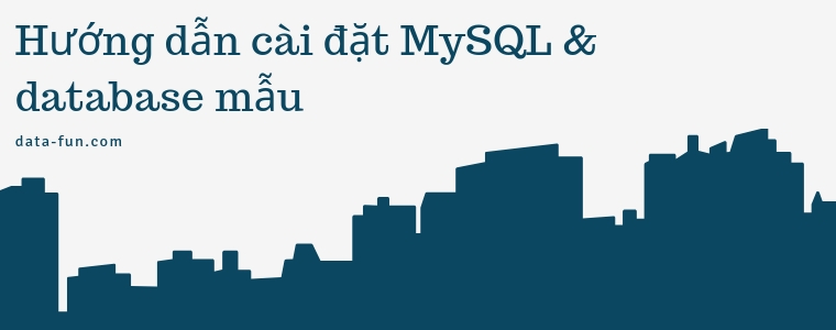 hướng dẫn cài đặt Mysql và database mẫu