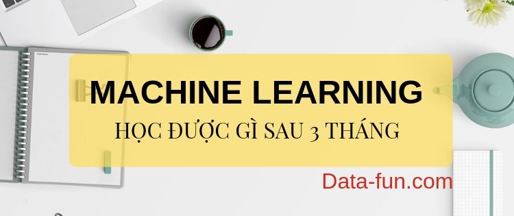 Học Machine Learning - Học được gì sau 3 tháng